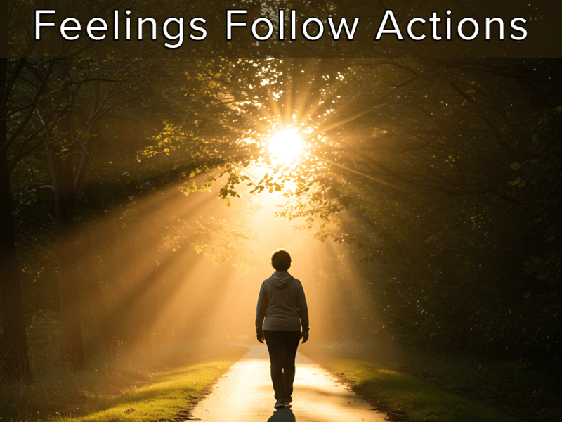 Feelings Follow Actions
