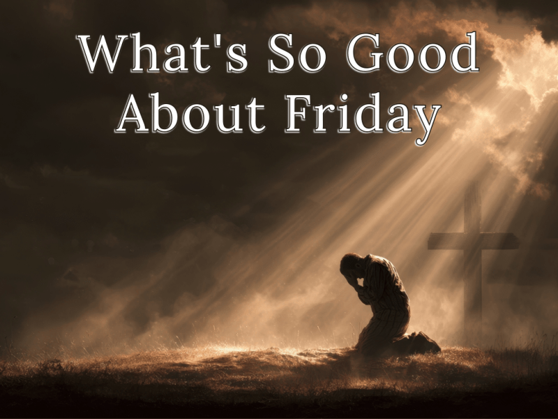 What Was So Good About&nbsp;Friday?