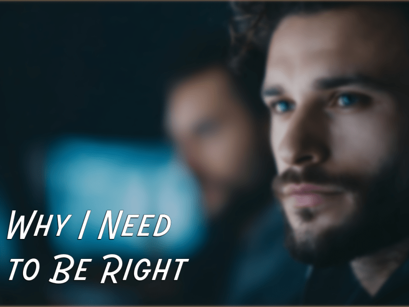 Why I Need to Be&nbsp;Right
